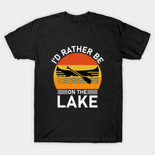 i'd rather be on the lake Funny Lake TShirt TeePublic